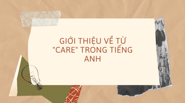 Cách dùng từ care trong tiếng Anh: Hướng dẫn đầy đủ và hiệu quả cho người học